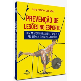 Livro Prevenção de Lesões No Esporte: Guia Anatomico para Desenvolver Resiliência - Potach - Manole