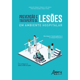 Livro - Prevencao e Tratamento de Lesoes em Ambiente Hospitalar: Abordagem Fisioter - Holstein/castro/esco