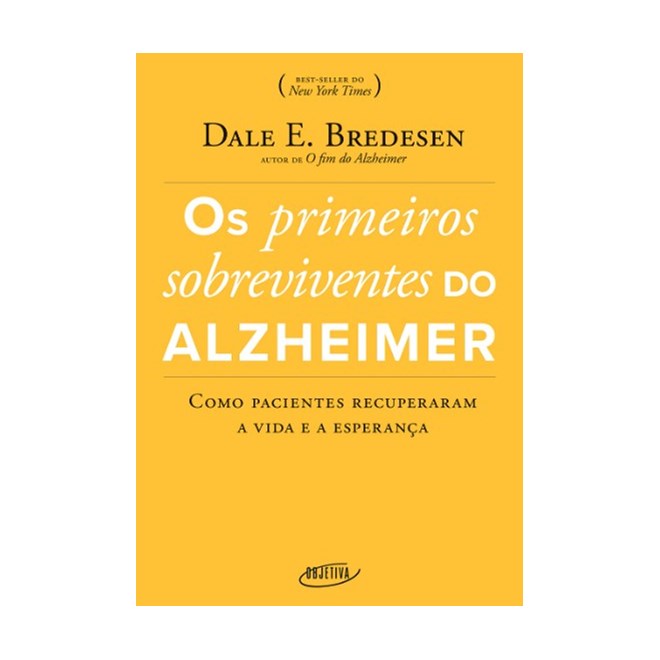 Livro - Primeiros Sobreviventes do Alzheimer, Os: Como Pacientes Recuperaram a Vida - Bredesen