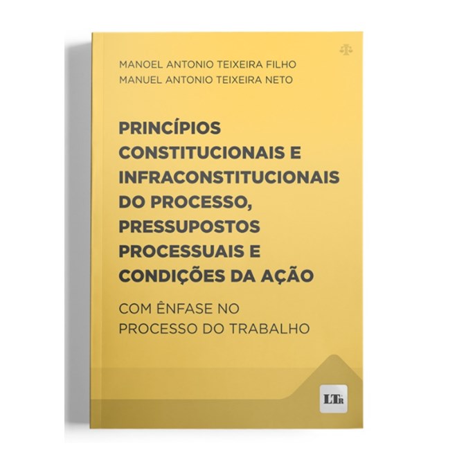 Livro Princípios Const e Infraconstido Processo, Pressupostos Processuais e Condições da Ação - Ltr