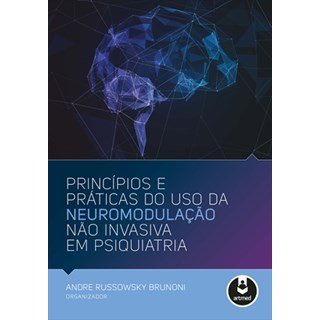 Livro - Princípios e Práticas do Uso da Neuromodulação Não Invasiva em Psiquiatria - Brunoni