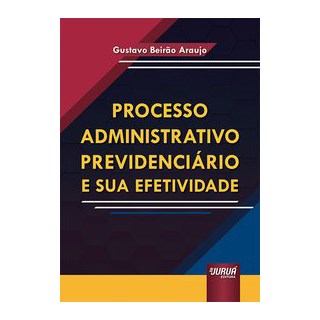 Livro Processo Administrativo Previdenciário e sua Efetividade - Araujo - Juruá