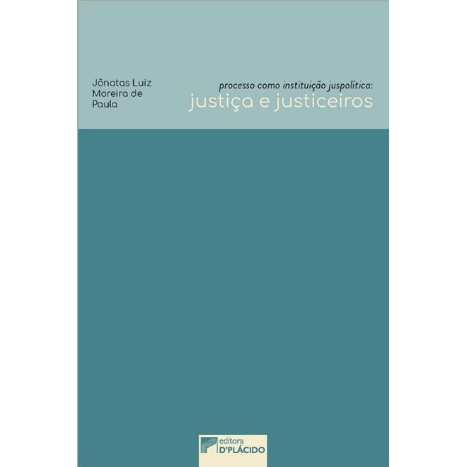 Livro - Processo Como Instituicao Juspolitica: Justica e Justiceiros - Paula
