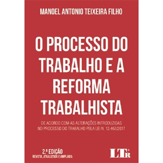 Livro - Processo do Trabalho e a Reforma Trabalhista, o - de Acordo com as Alteraco - Teixeira Filho