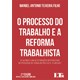 Livro - Processo do Trabalho e a Reforma Trabalhista, o - de Acordo com as Alteraco - Teixeira Filho
