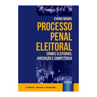 Livro - Processo Penal Eleitoral - Crimes Eleitorais, Jurisdicao e Competencia - Moura