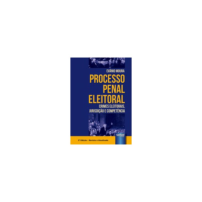 Livro - Processo Penal Eleitoral - Crimes Eleitorais, Jurisdicao e Competencia - Moura
