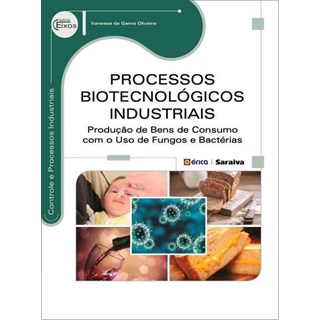 Livro - Processos Biotecnológicos Industriais - Série Eixos - Gama