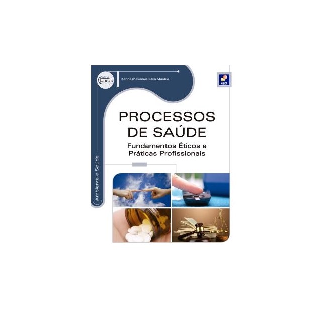 Livro - Processos de Saúde Fundamentos Éticos e Práticas Profissionais - Série Eixos - Montijo