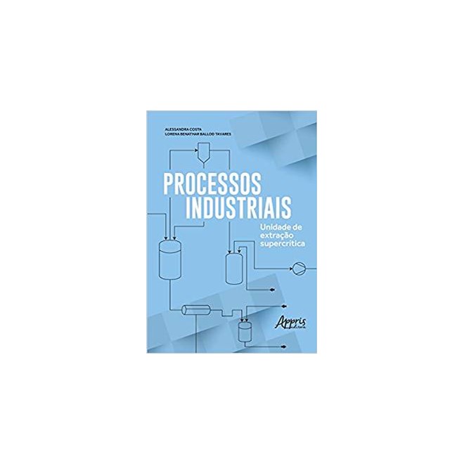 Livro - Processos Industriais - Unidade de Extracao Supercritica - Costa/ Tavares