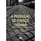 Livro - Producao do Espaco Urbano, a - Agentes e Processos, Escalas e Desafios - Carlos/sposito/souza