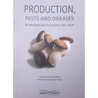 Livro - Production, Pests And Diseases In Mushroom Pleurotus Spp Crop - Bellettini