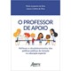 Livro - Professor de Apoio. o - Reflexos e Desdobramentos das Politicas Publicas de - Silva/silva