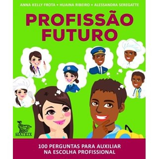 Livro - Profissao Futuro: 100 Perguntas para Auxiliar Na Escolha Profissional - Frota/guimaraes/kinn