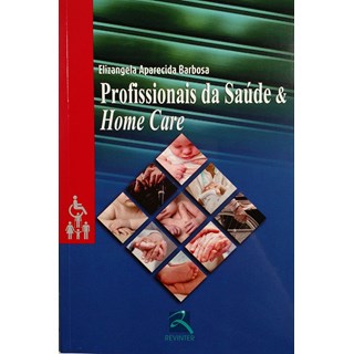 Livro Profissionais da Saúde & Home Care - Revinter