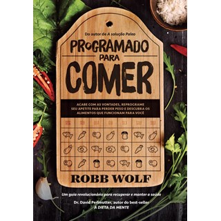 Livro - Programado para Comer - Um Guia Revolucionario para Recuperar e Manter a sa - Wolf