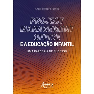 Livro - Project Management Office e a Educacao Infantil: Uma Parceria de Sucesso - Ramos