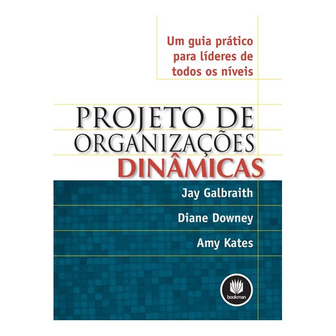 Livro - Projeto de Organizacoes Dinamicas - Um Guia Pratico para Lideres de Todos O - Galbraith/downey/kat