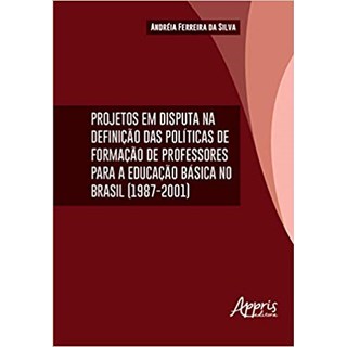Livro - Projetos em Disputa Na Definicao das Politicas da Formacao de Professores P - Silva