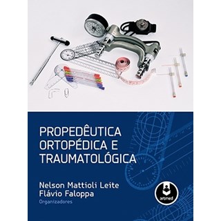 Livro - Propedêutica Ortopédica e Traumatológica - Leite