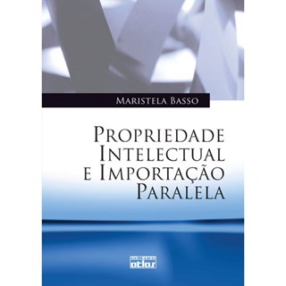 Livro - Propriedade Intelectual e Importacao Paralela - Basso