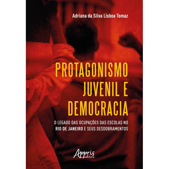 Livro - Protagonismo Juvenil e Democracia: o Legado das Ocupacoes das Escolas No ri - Tomaz