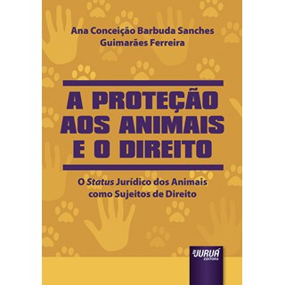 Livro - Proteção Aos Animais e o Direito - Ferreira - Juruá
