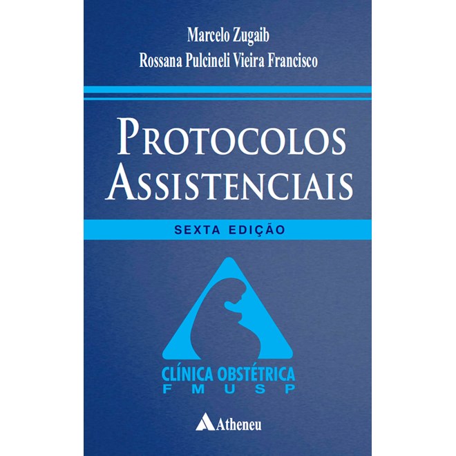 Livro Protocolos Assistênciais Clínica Obstétrica - Zugaib - Atheneu