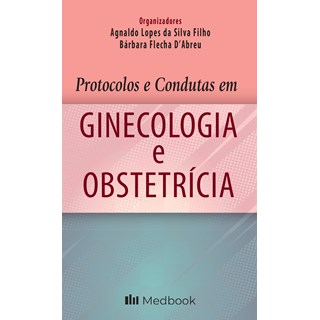 Livro Protocolos e Condutas em Ginecologia e Obstetrícia - Silva - Medbook