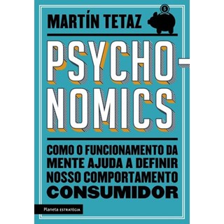Livro - Pshyconomics - Como o Funcionamento da Mente Ajuda a Definir Nosso Comporta - Tetaz