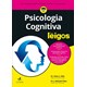 Livro - Psicologia Cognitiva para Leigos - Hills/pake