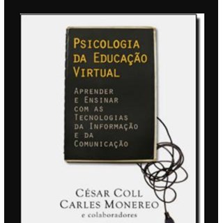 Livro - Psicologia da Educacao Virtual - Aprender e Ensinar com as Tecnologias da I - Coll/monereo