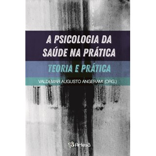 Livro - Psicologia da Saude Na Pratica, a - Teoria e Pratica - Angerami(org.)