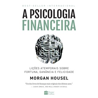 Livro - Psicologia Financeira, A: Licoes Atemporais sobre Fortuna, Ganancia e Felic - Housel