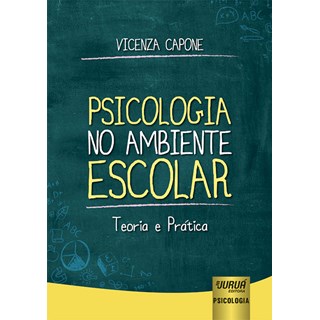 Livro - Psicologia no Ambiente Escolar: Teoria e Prática - Capone - Juruá