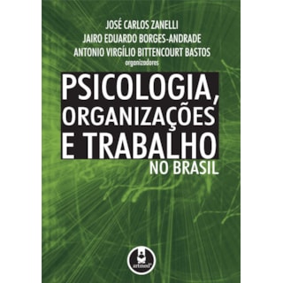 Livro - Psicologia, Organizações e Trabalho no Brasil - Zanelli Livro - Psicologia, Organizações e Trabalho no Brasil - Zanelli