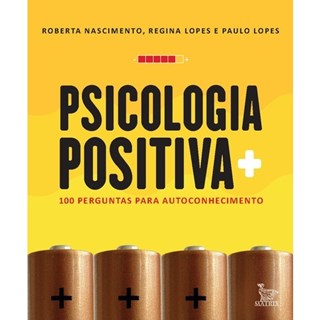Livro - Psicologia Positiva: 100 Perguntas para Autoconhecimento - Nascimento/lopes