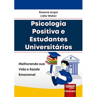 Livro - Psicologia Positiva e Estudantes Universitarios - Melhorando Sua Vida e Sau - Angst / Weber