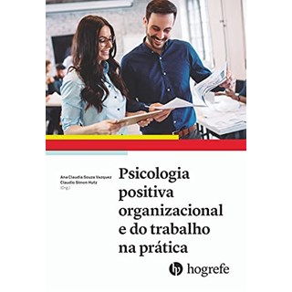 Livro  Psicologia Positiva Organizacional e do Trabalho Na Pratica: Vol. 1 - Vazquez/hutz-Artesã