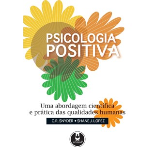 Livro - Psicologia Positiva - Uma Abordagem Cientifica e Pratica das Qualidades Hum - Snyder/lopez