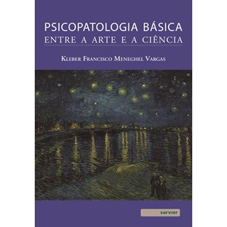 Livro Psicopatologia Básica: Entre a Arte e a Ciência - Vargas - Sarvier