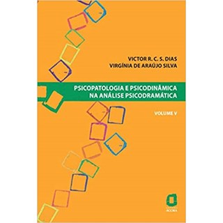 Livro - Psicopatologia e Psicodinâmica na Análise Psicodramática: Vol 5 - Silva - Ágora