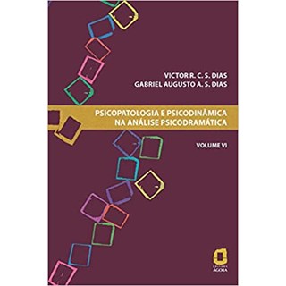 Livro - Psicopatologia e Psicodinâmica na Análise Psicodramática: Vol 6 - Dias - Ágora