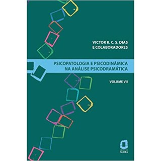 Livro - Psicopatologia e Psicodinâmica na Análise Psicodramática: Vol 7 - Dias - Ágora