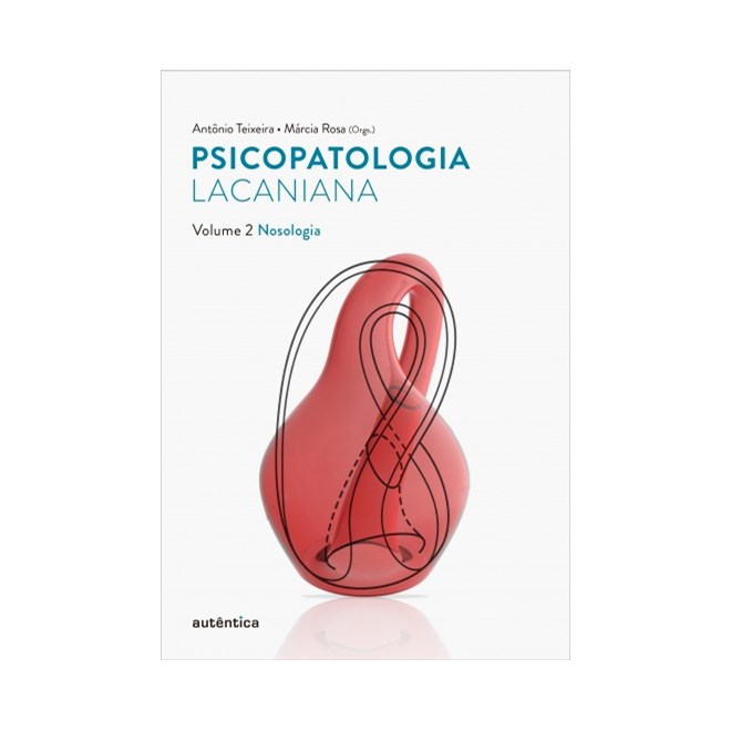 Livro - Psicopatologia Lacaniana - Vol. 2 - Teixeira/rosa