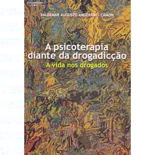 Livro - Psicoterapia Diante da Drogadicção, A - Angerami-Camon Livro - Psicoterapia Diante da Drogadicção, A - Angerami-Camon