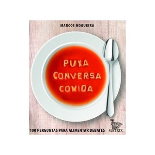 Livro - Puxa Conversa Comida: 100 Perguntas para Alimentar Debates - Nogueira