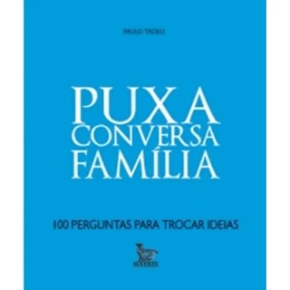 Livro - Puxa Conversa Familia - 100 Perguntas para Trocar Ideias - Tadeu