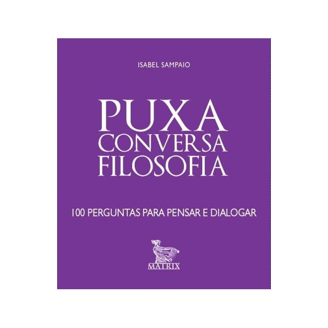 Livro - Puxa Conversa Filosofia - 100 Perguntas para Pensar e Dialogar - Sampaio