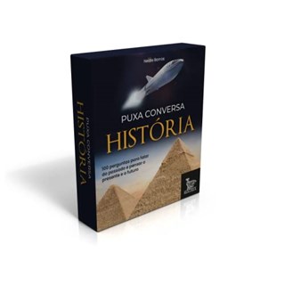 Livro - Puxa Conversa História - 100 Perguntas para Falar do Passado e Pensar o Pre - Barros
